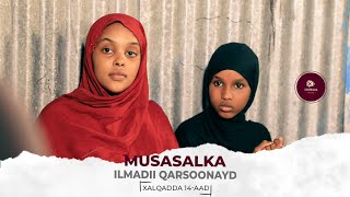 MUSASALKA ILMADII QARSOONAYD � XALQADDA 14 AAD [upl. by Aliet]