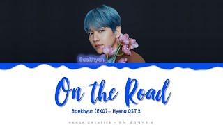 Baekhyun EXO  On the Road Hyena OST 2 Lyrics Color Coded HanRomEng [upl. by Htebazileharas]