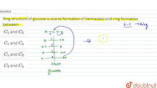 Ring structure of glucose is due to formation of hemiacetal and ring formation between [upl. by Ebberta]