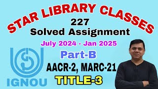 BLIE 227 Solved assignment AACR2 amp MARC  21  Title3   July 2024 Jan 2025 [upl. by Clovis]