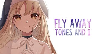 Nightcore ➥ FLY AWAY  Tones And I Lyrics [upl. by Omocaig309]