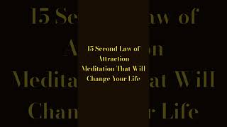 15 Second Law of Attraction Meditation That Will Change Your Life [upl. by Marje494]