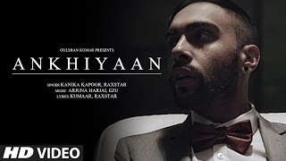 ANKHIYAAN Video Song  Raxstar amp Kanika Kapoor  Latest Song 2016  TSeries [upl. by Durwyn]