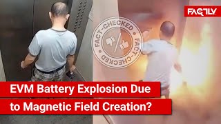 FACT CHECK Viral Video Shows EVM Battery Explosion in Lift Due to Magnetic Field Creation [upl. by Hermann]