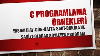 C Programlama  Yaşımızı AyHaftaGünSaatDakikaSaniye Olarak Bulan Program [upl. by Benjy342]