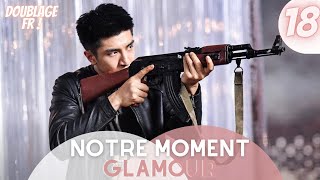 Doublage Fr  Notre Moment Glamour  Épisode 18  Our Glamorous Time  Zhao Liying  Jin Han [upl. by Idok]