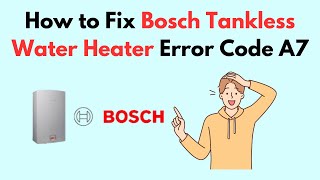 How to Fix Bosch Tankless Water Heater Error Code A7 [upl. by Assilaj]