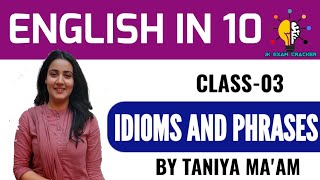 IDIOMS AND PHRASES II ENGLISH IN 10 II CLASS03 II BY TANIYA MAAM [upl. by Melisandra]