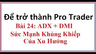 Để trở thành Pro Trader Bài 24 Chỉ số ADX DMI là gì Hướng dẫn sử dụng công cụ chỉ báo adx di [upl. by Shing158]