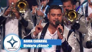 BANDA CARNAVAL  OLVIDARTE ¿COMO  EN VIVO [upl. by Lowell177]