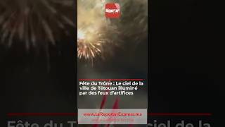 Fête du Trône  Le ciel de la ville de Tétouan illuminé par des feux d’artifices [upl. by Laehplar]