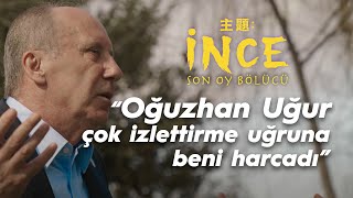 quotOğuzhan Uğur çok izlettirme uğruna beni harcadıquot  MUHARREM İNCE  Son Oy Bölücü [upl. by Crean]