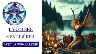 Se libérer de la colère avec laide de la sorcellerie [upl. by Dyane]