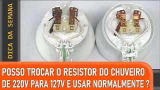 POSSO TROCAR O RESISTOR DO CHUVEIRO DE 220V PARA 127V [upl. by Ribble]