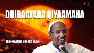 DHIBAATADA QIYAAMAHA ᴴᴰ┇ Sheekh Almis Sheekh Yaxye [upl. by Frankie]