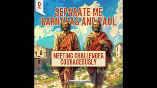 Separate Me Barnabas and Paul 2 Meeting Challenges Courageously [upl. by Hubble663]