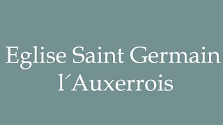 How to Pronounce Eglise Saint Germain lAuxerrois Correctly in French [upl. by Rozella]