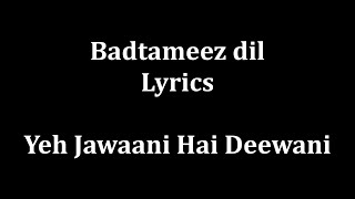 Badtameez Dil Maane na Lyrics quotYeh Jaawani Hai Deewaniquot full song and Lyrics [upl. by Suoiluj]