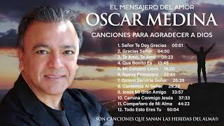 Oscar Medina  Una Hora De Canciones Para Agradecer A Dios [upl. by Nathan]