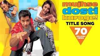 Mujhse Dosti Karoge  Full Title Song  Hrithik Roshan  Kareena Kapoor  Rani Mukerji [upl. by Neztnaj]