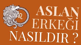 Aslan Erkeklerinin Özellikleri  Aslan Erkekleriyle Yaşayanlara Tavsiyeler ♌ [upl. by Lohcin]