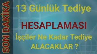 13 Günlük Tediye Hesaplaması  İşçiler ne kadar Alacaklar [upl. by Iv165]