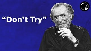 Dont Try  The Philosophy of Charles Bukowski [upl. by Hirz691]