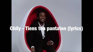 Chily  Tiens Ton Pantalon LyricsParoles [upl. by Enyaw]