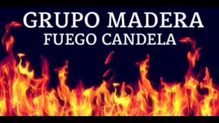 Grupo Madera  Fuego Candela [upl. by Aninat]