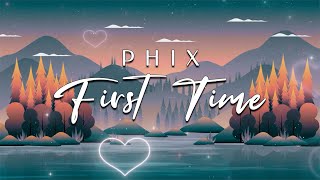 Phix  quotFIRST TIMEquot  Official Lyric Video [upl. by Akihsan]