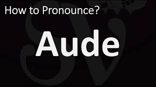 How to Pronounce Aude [upl. by Lizzy760]