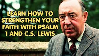 Learn How To Strengthen Your Faith With PSALM 1 And CS Lewis  CS Lewis 2024 [upl. by Hardi]