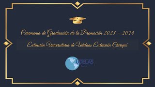 Graduación de la Promoción 2023–2024  Extensión Universitaria de UDELAS en la Región de Chiriquí [upl. by Yemrej]