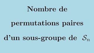 Nombre de permutations paires dun sousgroupe de Sn [upl. by Yntirb]