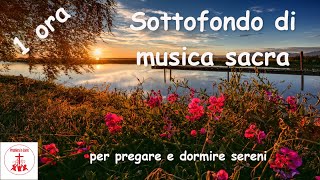 Sottofondo di musica sacra per pregare e dormire sereni  1 ora Musicacristiana [upl. by Evangelin]