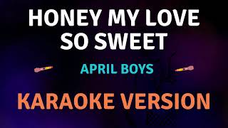 HONEY MY LOVE SO SWEET  April Boys New Karaoke song with Lyrics [upl. by Barrie]