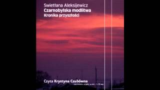 quotCzarnobylska Modlitwaquot Swietłana Aleksijewicz Wyd Czarne czyta Krystyna Czubówna [upl. by Anawal]