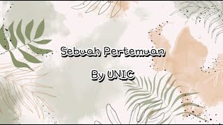 UNIC  Sebuah Pertemuan  Lirik [upl. by Allista]