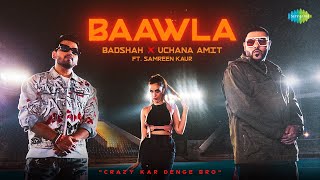 Baawla  Badshah  Official Music Video  Uchana Amit  Samreen Kaur Aditya Dev  Latest Songs [upl. by Oreves139]