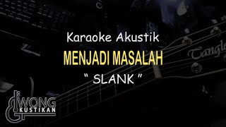 Jadi masalah  SLANK Akustik Karaoke [upl. by Lea]