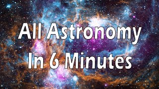 All of Astronomy in 6 minutes [upl. by Jutta407]