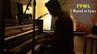 SYML  I Wanted to Leave PIANO COVER [upl. by Phineas]