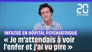 « Pire que lenfer »  Infiltré en hôpital psychiatrique ce journaliste témoigne [upl. by Ecyac]