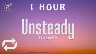 1 HOUR 🕐  X Ambassadors  Unsteady Lyrics hold on to me Cause Im a little unsteady [upl. by Yrral123]