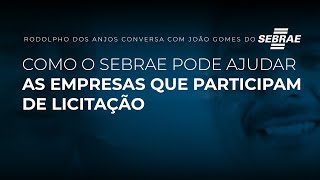 Como o SEBRAE pode ajudar as empresas que participam de licitação [upl. by Lehet]