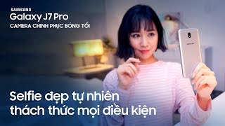 Galaxy J7 Pro  Selfie đẹp tự nhiên thách thức mọi điều kiện [upl. by Ynnohj263]