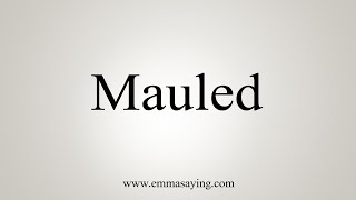 How To Say Mauled [upl. by Eesak]