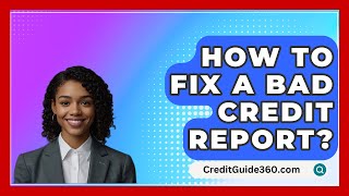 How To Fix A Bad Credit Report  CreditGuide360com [upl. by Gabrila]