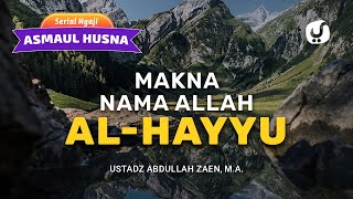 Ngaji Asmaul Husna Makna Nama Allah AlHayyu  Ustadz Abdullah Zaen Lc MA [upl. by Foushee270]