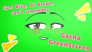 Eyes Blue × Heather Eyes blue or brown cant remember ▪︎ Gacha Green Screen ▪︎ eyesbluexheatherxd [upl. by Nnovahs]